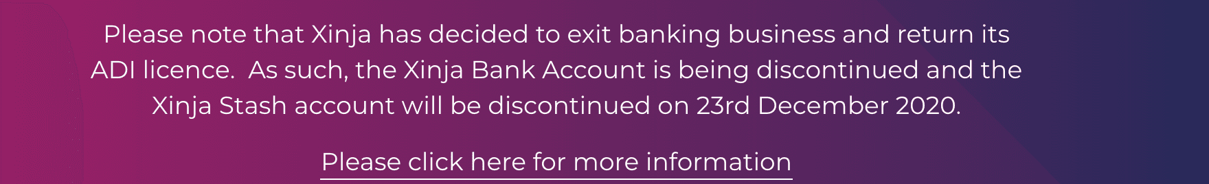Xinja website notice: Xinja has decided to exit banking business and return its ADI licence